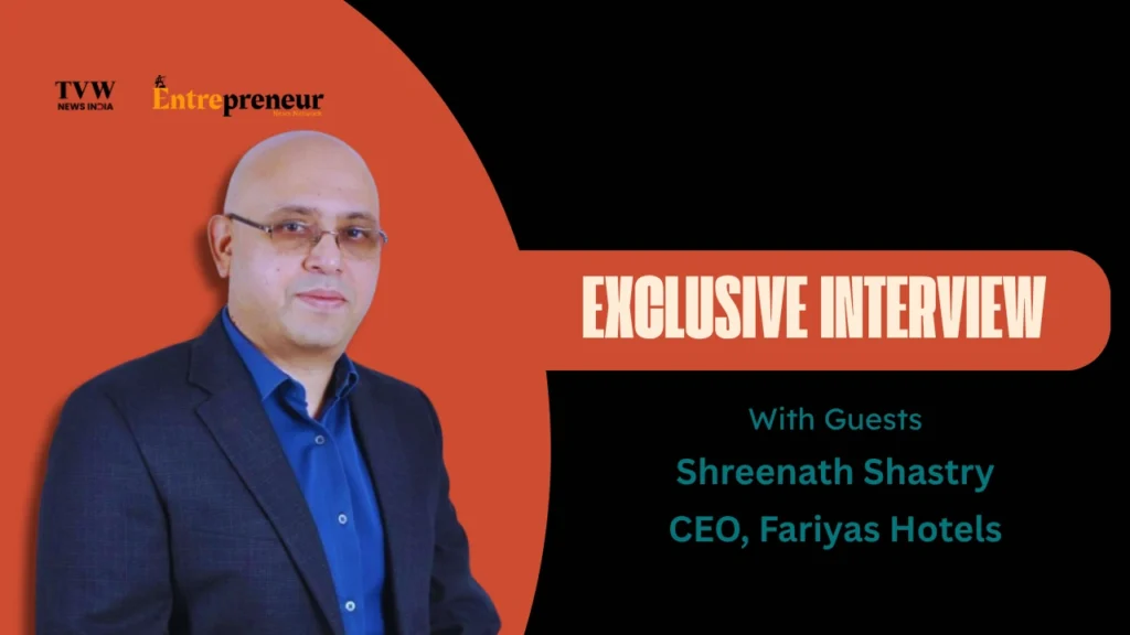 Returning to His Roots with a Future-Forward Vision: Shreenath Shastry’s Strategic Comeback to Fariyas Hotels